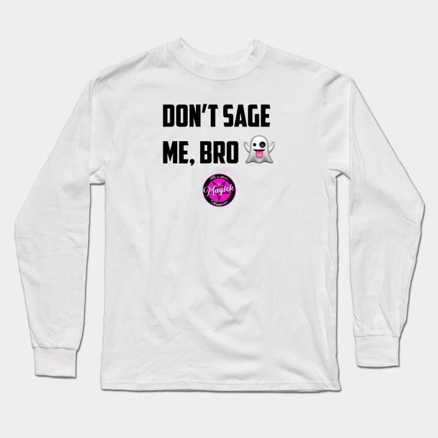 Don't Sage Me, Bro! Long Sleeve T-Shirt by MagickHappens